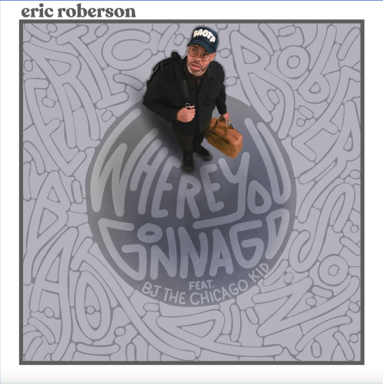 Eric Roberson's Where You Gonna Go single cover featuring BJ The Chicago Kid